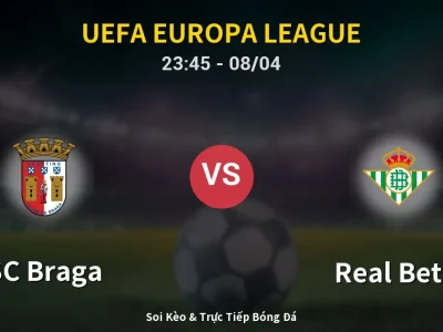 Soi Kèo SC Braga vs Real Betis – 23:45 08/04 | Nhận Định, Dự Đoán Tỷ Số