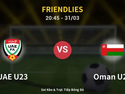 Soi Kèo UAE U23 vs Oman U23 – 20:45 31/03 | Nhận Định, Dự Đoán Tỷ Số