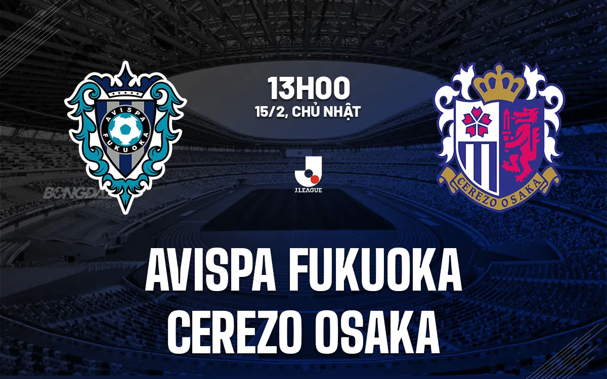nhan dinh bong da du doan Avispa Fukuoka vs Cerezo Osaka vdqg nhat ban hom nay